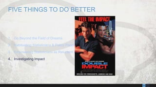 1320
1. Go Beyond the Field of Dreams
2. Habituating Statisticians & Policy People
3. Empowering Statisticians as Reluctant Revolutionaries
4. Investigating Impact
FIVE THINGS TO DO BETTER
 