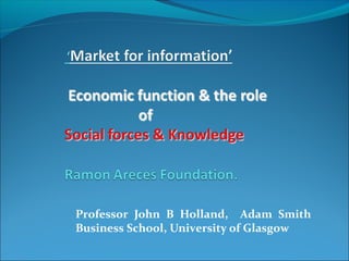 Professor John B Holland, Adam Smith
Business School, University of Glasgow
 