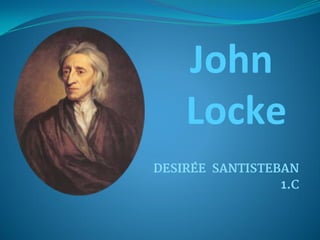 John
Locke
DESIRÉE SANTISTEBAN
1.C
 