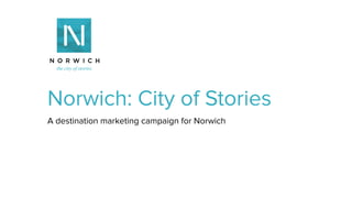 Norwich: City of Stories
A destination marketing campaign for Norwich
 