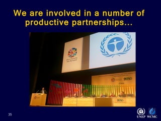 We are involved in a number of productive partnerships...   