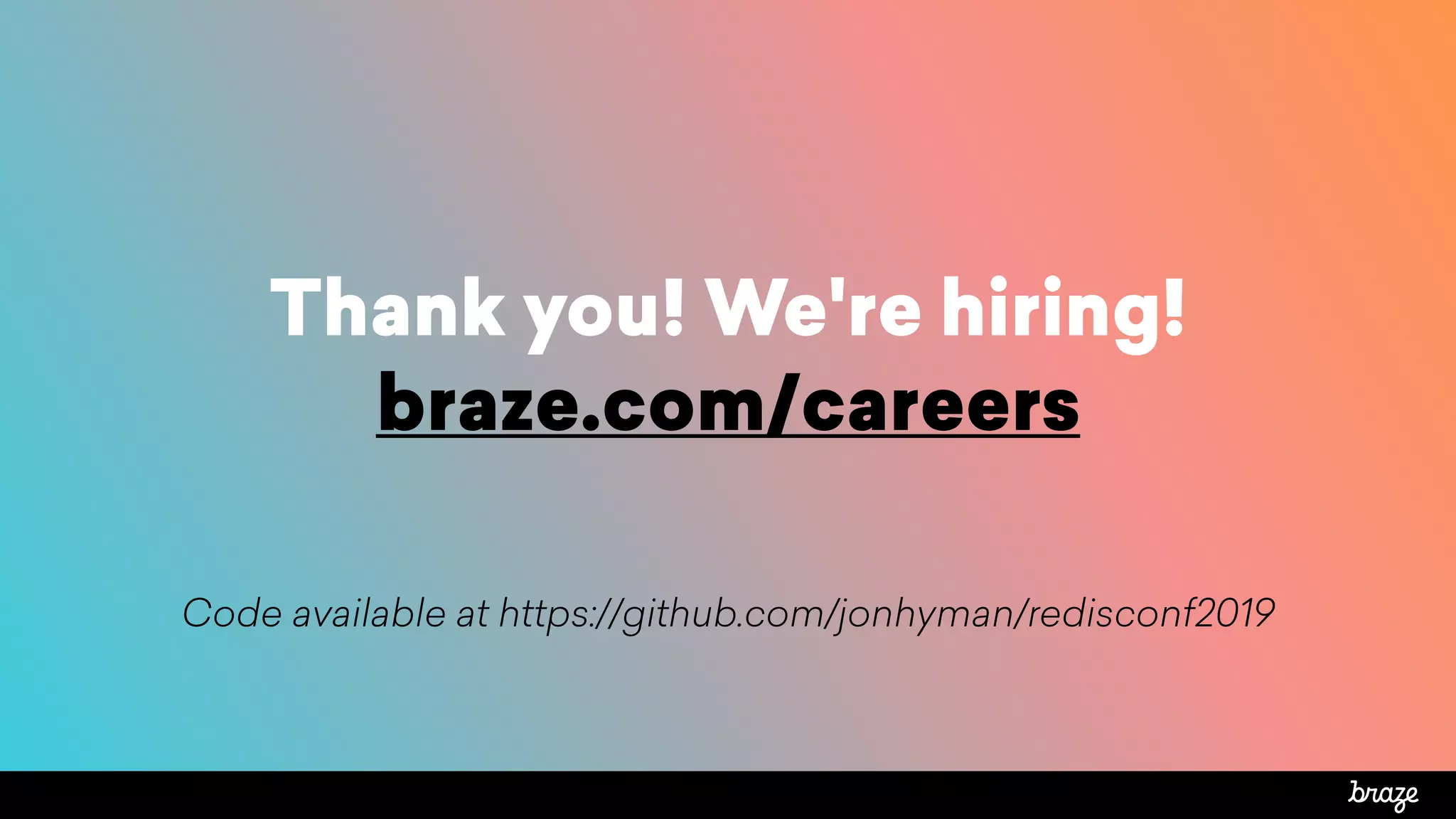 Thank you! We're hiring!
braze.com/careers
Code available at https://github.com/jonhyman/redisconf2019
 