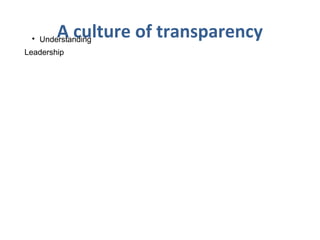 A culture of transparency
Leadership

Understanding
 