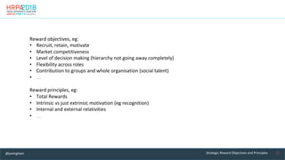 15	Strategic	Reward	Objectives	and	Principles	
Reward	objectives,	eg:	
•  Recruit,	retain,	motivate	
•  Market	competitive...