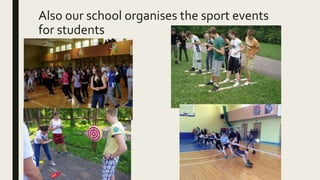 Also our school organises the sport events
for students
 