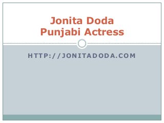 Jonita Doda 
Punjabi Actress 
HTTP://JONITADODA.COM 
 
