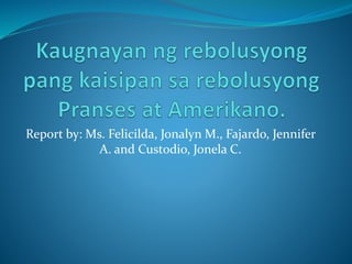 Report by: Ms. Felicilda, Jonalyn M., Fajardo, Jennifer
A. and Custodio, Jonela C.
 
