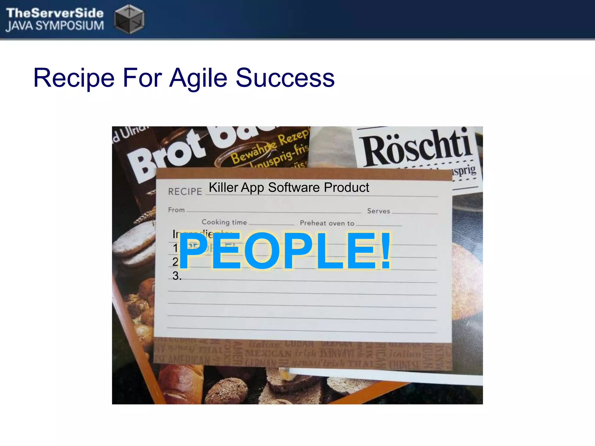 Recipe For Agile SuccessKiller App Software ProductPEOPLE!Ingredients:1. 2.3.Ingredients:1. PEOPLE!2.3.