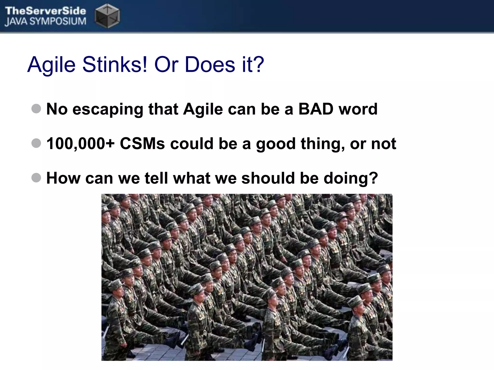 Agile Stinks! Or Does it?No escaping that Agile can be a BAD word100,000+ CSMs could be a good thing, or notHow can we tell what we should be doing?