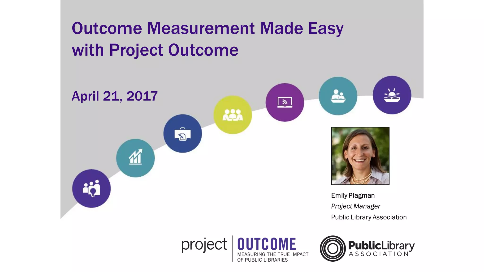April 21, 2017
Outcome Measurement Made Easy
with Project Outcome
 