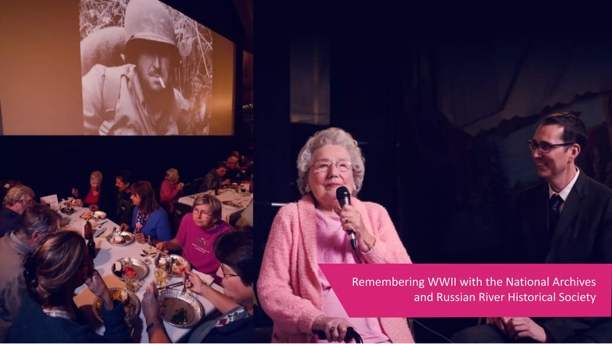 Remembering	WWII	with	the	National	Archives	
and	Russian	River	Historical	Society
 
