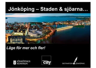 Jönköping – Staden & sjöarna…




Läge för mer och fler!
 