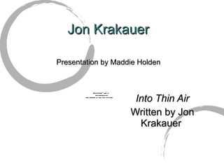 Jon Krakauer Into Thin Air Written by Jon Krakauer   Presentation by Maddie Holden 