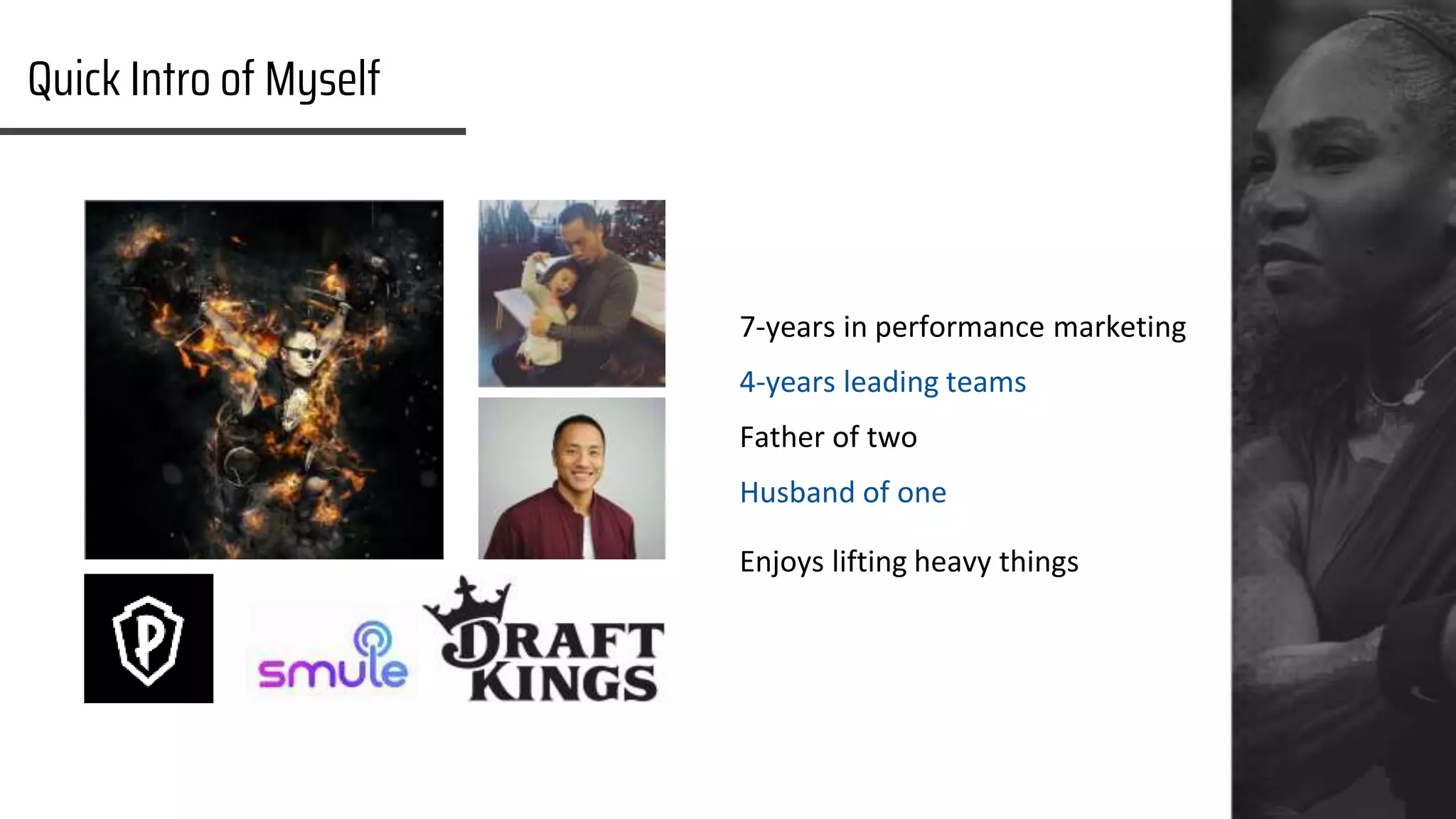 | 4
7-years in performance marketing
4-years leading teams
Father of two
Husband of one
Enjoys lifting heavy things
Quick Intro of Myself
 