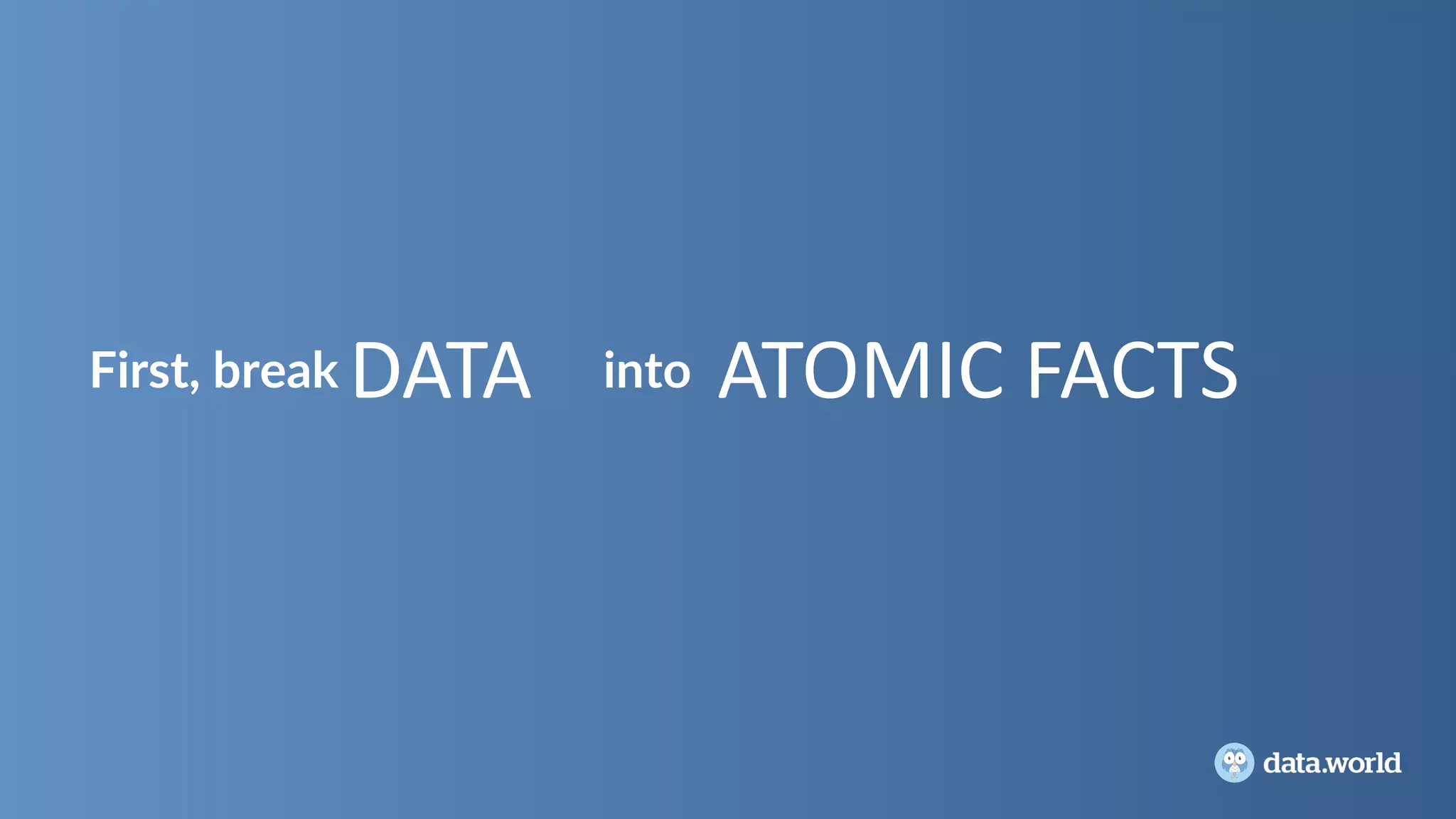 DATAFirst, break into ATOMIC	FACTS
 