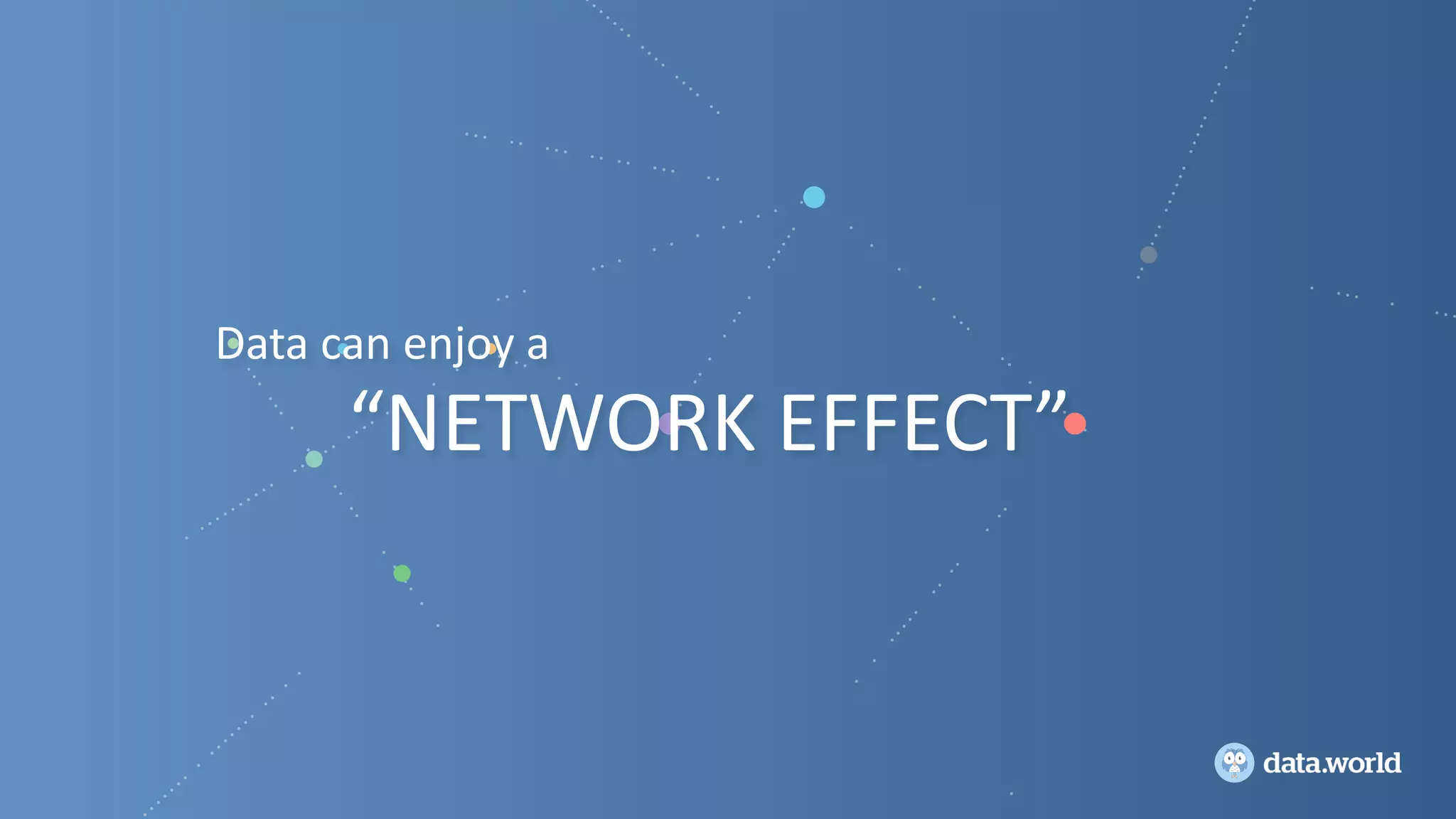 Data	can	enjoy	a
“NETWORK	EFFECT”
 