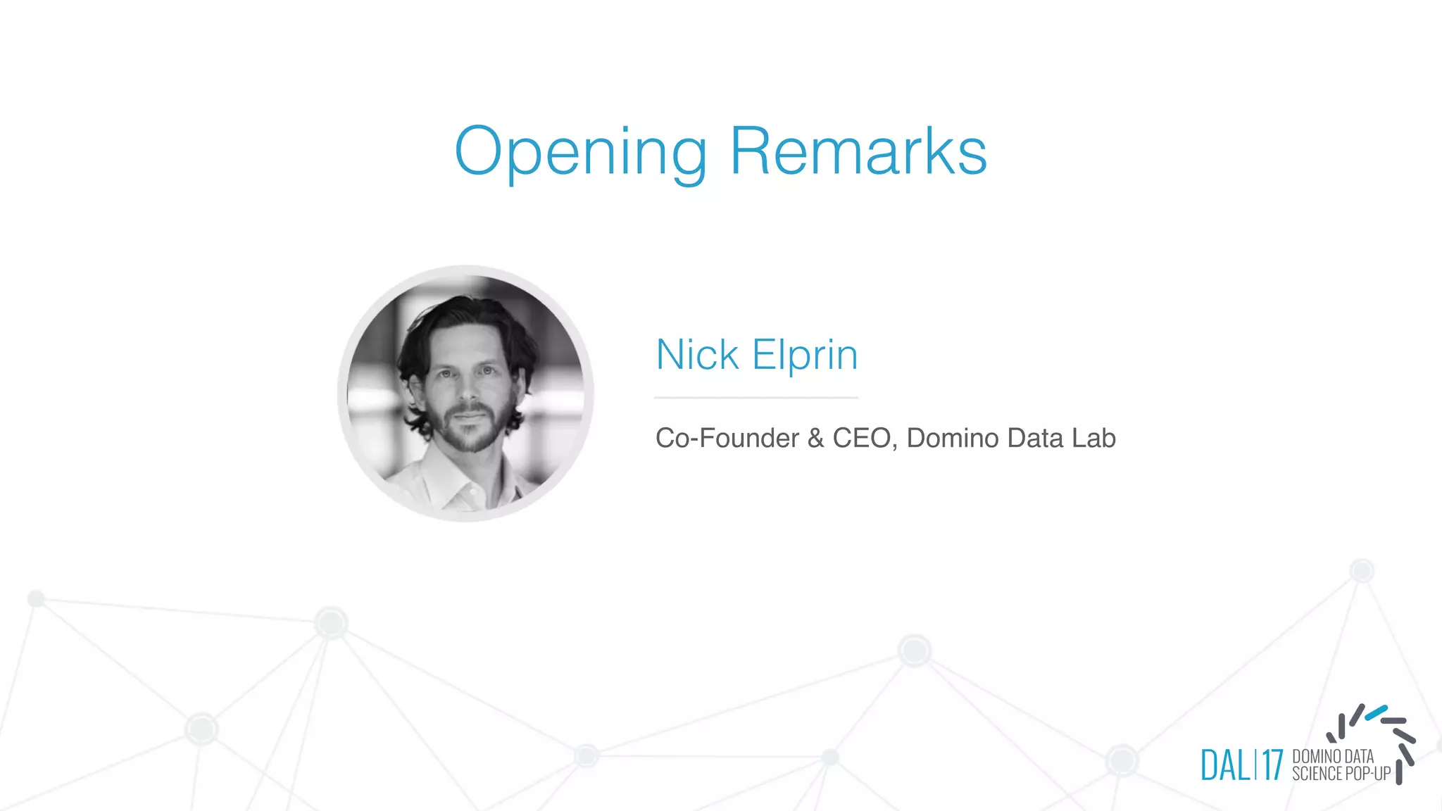 Opening Remarks
Nick Elprin
Co-Founder & CEO, Domino Data Lab
 