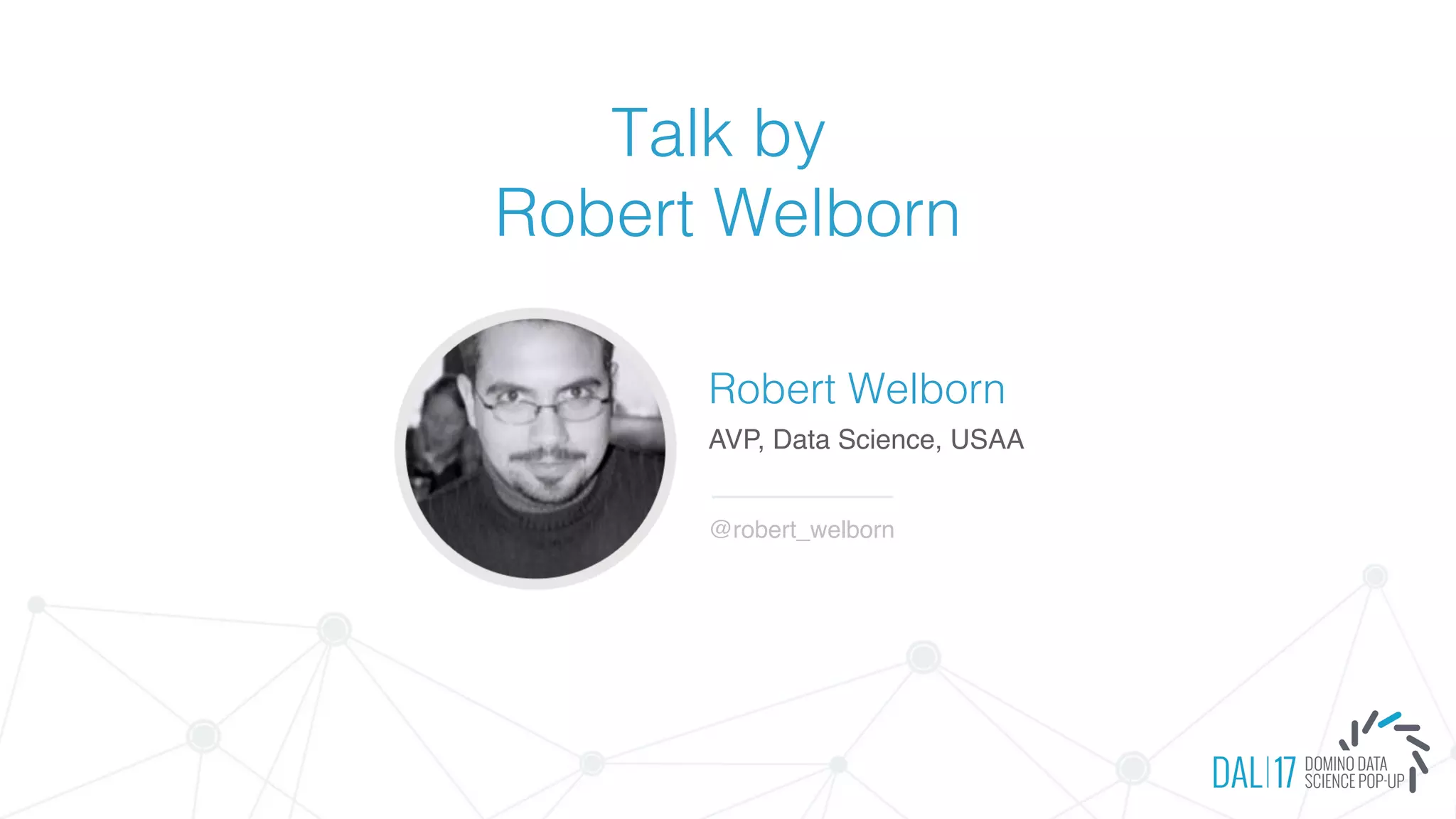 Talk by
Robert Welborn
Robert Welborn
AVP, Data Science, USAA
@robert_welborn
 