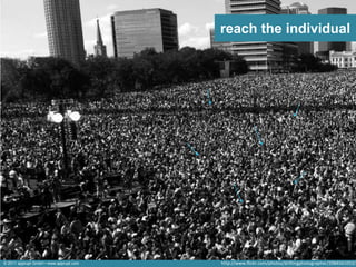 reach the individual




© 2011 apprupt GmbH • www.apprupt.com   http://www.flickr.com/photos/driftingphotographer/2984561053/
 