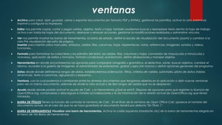 ventanas
 Archivo para crear, abrir, guardar, cerrar y exportar documentos (en formato PDF y XHTML), gestionar las plantillas, activar la vista preliminar,
imprimir y configurar la impresora.
 Editar nos permite copiar, cortar y pegar celdas, objetos, texto y hojas; también podremos buscar y reemplazar texto dentro la hoja de trabajo
activa o en todas las hojas del documento, deshacer y rehacer acciones, gestionar la modificaciones realizadas y administrar vínculos.
 Ver nos permite mostrar las barras de herramientas, la barra de estado, definir la escala de visualización del documento (zoom) y cambiar a la
vista Pre visualización del salto de página.
Insertar para insertar saltos manuales, símbolos, celdas, filas, columnas, hojas, hiperenlaces, notas, referencias, imágenes, sonidos y vídeos,
funciones...
 Formato para formatear los caracteres y los párrafos del texto, las celdas, filas, columnas y hojas, conversión de mayúsculas a minúsculas y
viceversa, aplicación de estilos y formatos, formato condicional, autoformato, definir alineaciones y manejar objetos.
 Herramientas en donde encontraremos las opciones para comprobar ortografía y gramática, el detective, solver, buscar objetivo, cambiar el
idioma, acceder a la galería de imágenes, el administrador de extensiones, grabar y ejecutar macros y definir opciones generales del programa.
 Datos desde donde definiremos rangos de datos, estableceremos ordenación, filtros, criterios de validez, subtotales, piloto de datos (tablas
dinámicas), texto a columnas, agrupación y esquema...
 Ventana, con la cual podemos ir cambiando entre los diversos documentos que tengamos abiertos en la aplicación o abrir nuevas ventanas
para ver un mismo documento, además de dividir la vista actual o de fijar rangos de celdas que no se desplacen.
 Ayuda desde donde podrás activar la ayuda de Calc y la herramienta ¿Qué es esto?. Dispone de opciones para que registres tu licencia de
OpenOffice.org, compruebes y descargues e instales actualizaciones y te da información de la versión actual de OpenOffice.org que tienes
instalada.
 BARRA DE TÍTULOS Tienen la función de controlar la ventana de Calc . En el título de la ventana de Open Office Calc aparece el nombre del
documento actual, en el caso de que no se haya guardado el documento tendrá por defecto "Sin Título 1".
 BARRA DE HERRAMIENTAS Visualizar una barra de herramientas. Activar la casilla izquierda (mediante clic) de la barra de herramientas elegida en
el menú de Ver-Barra de herramientas
 