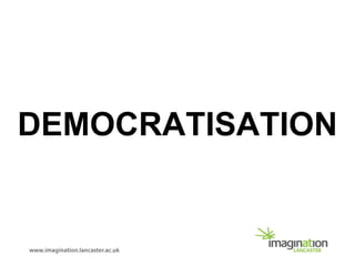 DEMOCRATISATION
 