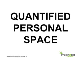 QUANTIFIED
PERSONAL
SPACE
 