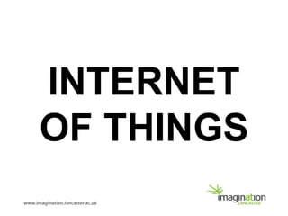 INTERNET
OF THINGS
 