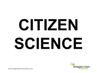 CITIZEN
SCIENCE
 