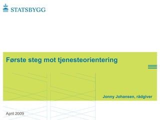 Click t o edit Master subtitle
  style




Første steg mot tjenesteorientering




                                   Jonny Johansen, rådgiver



April 2009
 