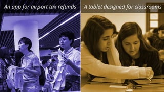 An app for airport tax refunds A tablet designed for classrooms
