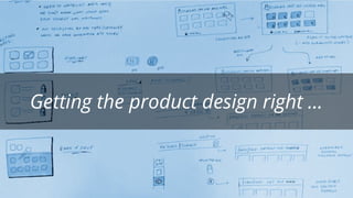 Getting the product design right ...