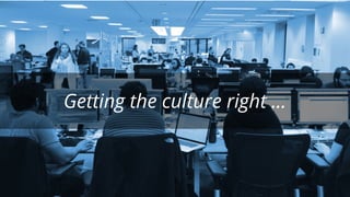 Getting the culture right ...