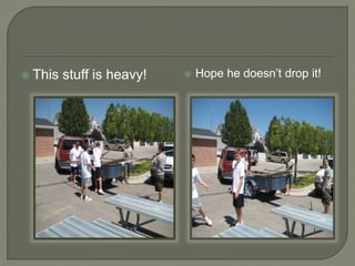  This stuff is heavy!  Hope he doesn’t drop it!
 