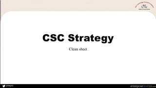 jmwpro
CSC Strategy
Clean sheet
 