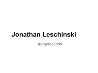 Jonathan Leschinski
       #stayrestless
 