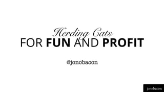 @jonobacon
jonobacon
Herding Cats
FOR FUN AND PROFIT
 