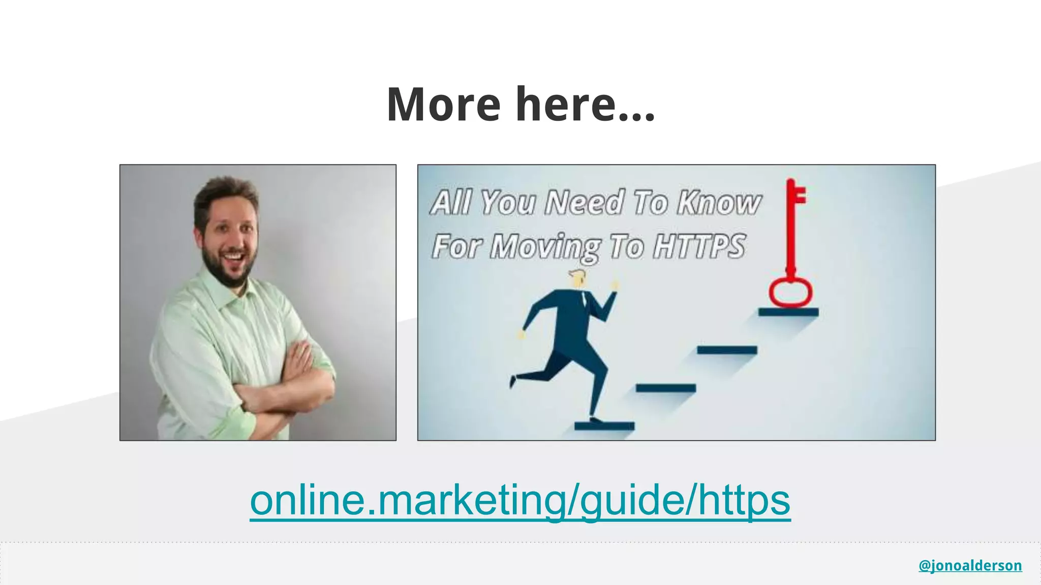 @jonoalderson
online.marketing/guide/https
More here...
 