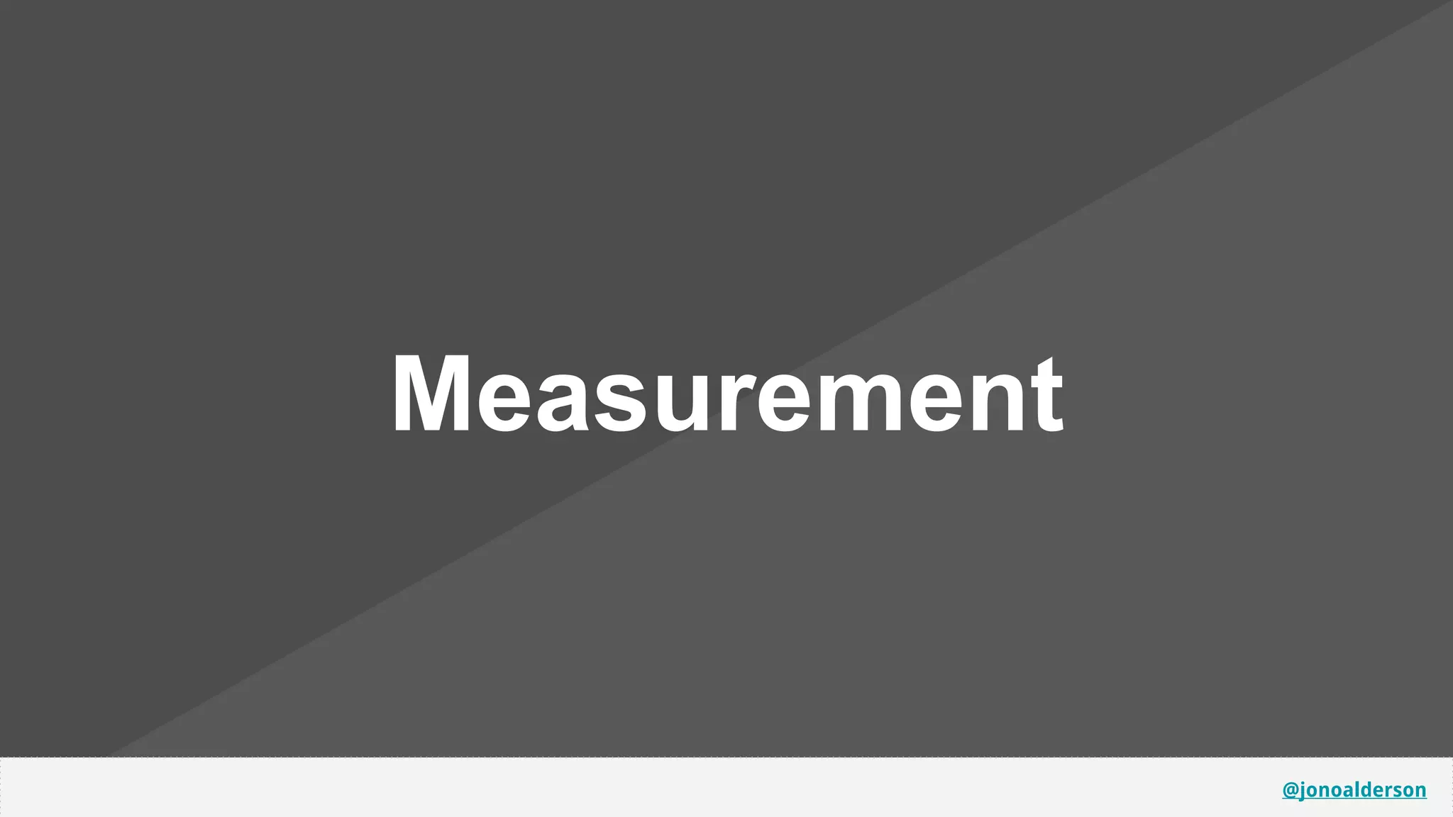 @jonoalderson
Measurement
 