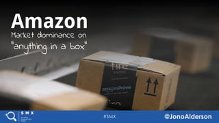 @jonoalderson
Amazon
Market dominance on
“anything in a box”
 