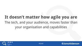 @jonoalderson
This is a mess
We’re trying to fit our channel mechanics
to consumer behaviour.
 