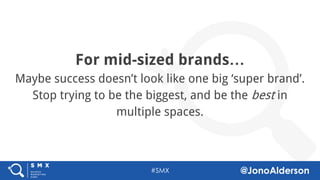 @jonoalderson
For bigger or
established
companies...
Internal disruption should
be your biggest focus.
If you can’t win the fight,
change the rules.
 
