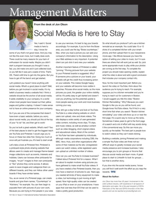 16 • Vol. 6 / Issue 2 • International Surface Fabricators Association
Yes, I said it. Social
media is here to
stay. I know for
some of you that’s not good news. And you may
not like this even more, but it really does work.
There could be many reasons for your lack of
enthusiasm for social media. Maybe you didn’t
start a program because you thought it was a
fad, you did make one and it just collected dust,
or you felt like it was just a waste of time. That’s
OK. There’s still time to get into the game. But you
have to get off the bench and get started.
Let’s pretend you haven’t done anything with
social media. What’s a good place to start? Well,
before you get involved in social media, it’s my
belief a business needs a website first. I think a
website should be the anchor of all social media.
It adds credibility to your company. In a world
where most people have tossed out their yellow
pages and gotten a laptop, it doesn’t make sense
not to have an online presence for your company.
So if you are one of the companies that doesn’t
have even a basic website, before you worry
about social media, you should put this at the top
of your “to do” list, and then get to work!
So you’ve built a great website. What’s next? Two
of the best places to start to get the biggest reach
are YouTube and Pinterest. I would urge you to
focus on these two sites first. Doing too much at
once will just frustrate you. It’s best to start small.
Let’s take a look at Pinterest first. Pinterest is
a pinboard-style photo-sharing website that
allows users to create and manage theme-based
image collections such as events, interests and
hobbies. Users can browse other pinboards for
images, “re-pin” images to their own pinboards
or “like” photos they come across. It allows
users to save images and categorize them on
different boards, and they can follow other users’
boards if they have similar tastes.
You, as an owner of a Pinterest page, can create
boards and give them names, “Countertops” or
“Kitchens,” for example. You can then begin to
populate them with pictures of your own work.
Because you are trying to find people in your area
to use your services, it’s best to tag your boards
accordingly. For example, if you’re from the Boise
area, you could use the tag “Boise countertops.”
Also, when you load a picture you can add your
company’s information to the description. Using
your Web address is very important. A potential
client can just click it and view your website.
Another important feature of Pinterest is called
“pinning.” Pinning pictures from your website
to your Pinterest boards is suggested. Why?
If someone pins a picture on your board, your
website will get the credit thus increasing action
on your website. This makes Google happy
and your website will become more visible in
searches. Pictures drive social media, so the more
pictures you post, the greater your online visibility
will be. It’s pretty easy to get started and doesn’t
cost you anything, but the potential upside is
more people seeing your work and more business
coming your way.
Now, let’s go a step further and look at YouTube.
YouTube is a video-sharing website on which
users can upload, view and share videos. The
site displays a wide variety of user-generated
video content, including movie clips, TV clips,
and music videos, as well as amateur content
such as video blogging, short original videos
and educational videos. Most of the content
on YouTube has been uploaded by individuals,
although media corporations including CBS, the
BBC, Vevo, Hulu, and other organizations offer
some of their material via the site. Unregistered
users can watch videos, while registered users
can upload an unlimited number of videos.
How can you use YouTube to increase business?
I talked about Pinterest first for a reason. What I
am about to explain involves using pictures you
have gathered to make small YouTube videos. If
you have created a few Pinterest boards, then you
now have a reservoir of pictures to use. Years ago,
you needed all kinds of fancy equipment to make
a video, but technology is just moving at light
speed. Now high-quality video can be created
on your iPad or even on your smartphone. I have
apps that cost less than $10 that can be used to
make a pretty good production.
So what should you produce? Let’s use a kitchen
remodel as an example. You could take 10 or 12
shots of a completed kitchen with your smart-
phone, and then upload them to your inexpensive
movie app. I like iMovie because you have the
option of setting your video to music, but I’m sure
there are others that will work just as well. So, pick
some appropriate music to play while your photos
are running as the first step. To complete the
project you should make opening credits, explain
what the video is about and add a good conclusion
that includes your company contact info.
Now, for the most important part: Before you
launch the video on YouTube, think about the
audience you’re trying to reach. For example,
suppose you’re a kitchen remodeler and you’re
trying to reach out for customers in Boston.
I would suggest you title the video “Boston
Kitchen Remodeling.” Why? Because you want
Google to like you so you will be found, and
Google loves YouTube videos. You’ll find in a very
short time that when you search “Boston kitchen
remodeling” your video will show up on or near the
first page. It’s a quick way to move up the ranks.
Sometimes it takes years to get to the front page
of a search and a lot of effort with key words doing
it the conventional way. So this can move you
quickly up the ladder. The best part is people love
to watch videos so they can’t resist clicking.
Building a website, joining Pinterest and making
a simple YouTube video are three not-so-
difficult ways to greatly increase your social
media presence and increase business. I also
encourage you to join groups or forums that
discuss social media and learn more. A great
place to start is LinkedIn to look for groups …
but that is another story.
If you dive into the social media scene, I know
you will find it well worth the effort as you reap the
rewards.
About the Author:
Jon Olson has more than 30 years’ involvement in the
solid surface industry, with experience in all aspects of
fabrication and sales. He is the past recipient of ISFA’s
Fabricator of the Year and ISFA’s Innovator of the Year
awards and can be reached at jonolso@gmail.com.
Management Matters
From the desk of Jon Olson
Social Media is here to Stay
 