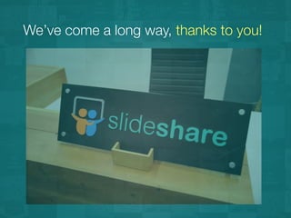 We’ve come a long way, thanks to you! 
 
