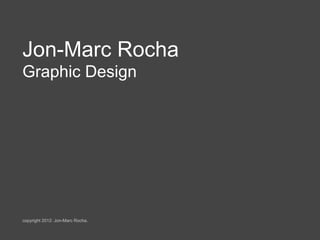 Jon-Marc Rocha
Graphic Design




copyright 2012: Jon-Marc Rocha.
 