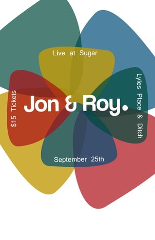 Live at Sugar




                                 Lyles Place & Ditch
              Jon & Roy.
$15 Tickets




                September 25th
 