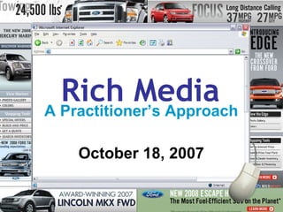 Rich Media A Practitioner’s Approach October 18, 2007 