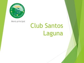 Club Santos
Laguna
Menú principal
 