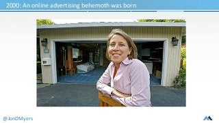 2000: An online advertising behemoth was born 
@JonDMyers 
 