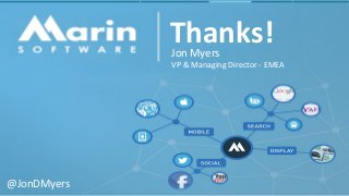 Thanks! 
Jon Myers 
VP & Managing Director - EMEA 
@JonDMyers 
