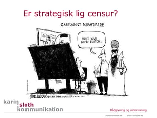 Er strategisk lig censur?




                          Rådgivning og undervisning
                     mail@karinsloth.dk   www.karinsloth.dk
 
